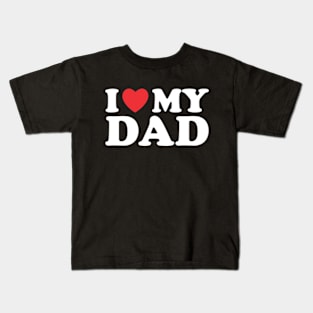 I Love My Dad Father's Day Kids T-Shirt